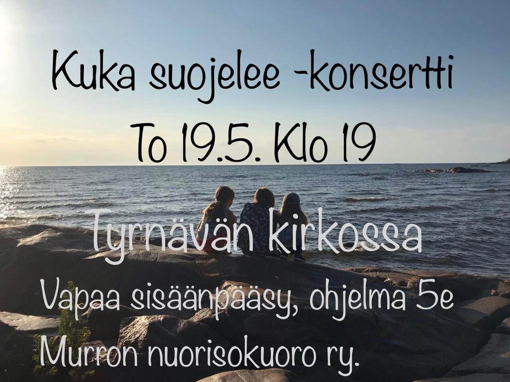 Kuka suojelee - konsertti 19.5. Tyrnävän kirkossa